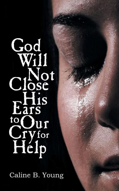 God Will Not Close His Ears to Our Cry for Help