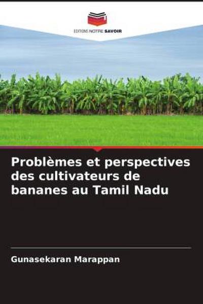 Problèmes et perspectives des cultivateurs de bananes au Tamil Nadu