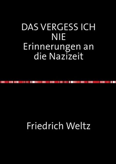 DAS VERGESS ICH NIE Erinnerungen an die Nazizeit