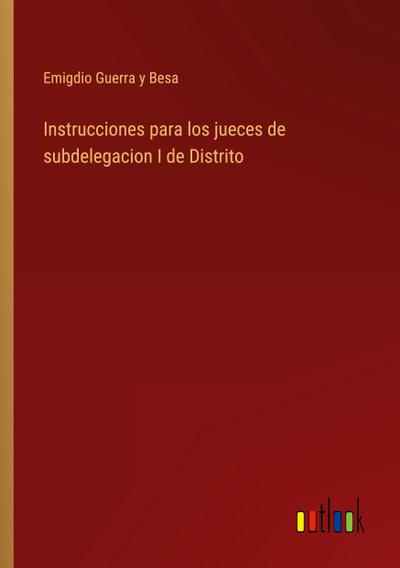 Instrucciones para los jueces de subdelegacion I de Distrito