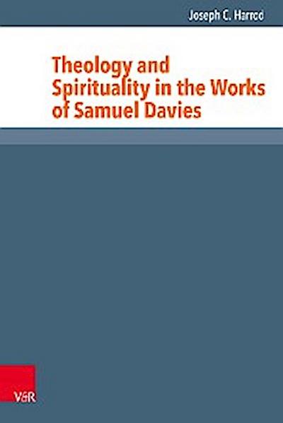 Theology and Spirituality in the Works of Samuel Davies