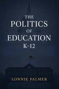 The Politics of Education K-12