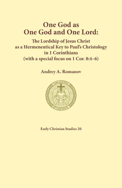 One God as one God and One Lord. The Lordship of Christ as a Hermeneutical Key to Paul’s Christology in 1 Corinthians (with a special focus on 1 Cor. 8