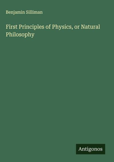First Principles of Physics, or Natural Philosophy