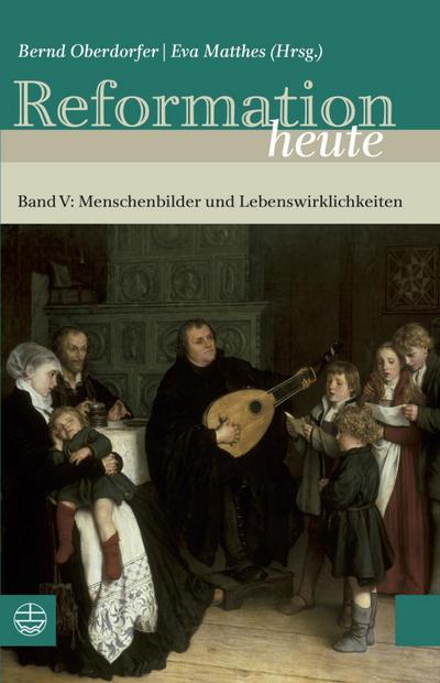 Reformation heute, Menschenbilder und Lebenswirklichkeiten