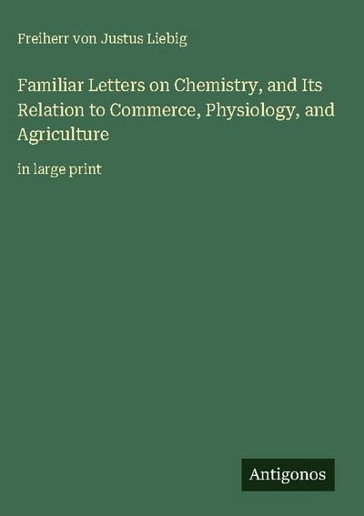 Familiar Letters on Chemistry, and Its Relation to Commerce, Physiology, and Agriculture