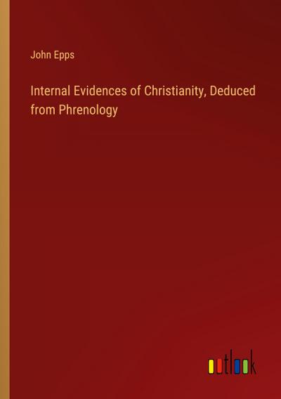 Internal Evidences of Christianity, Deduced from Phrenology