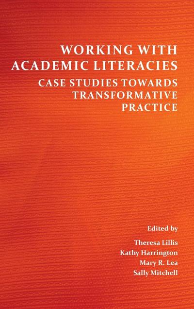Working with Academic Literacies: Case Studies Towards Transformative Practice