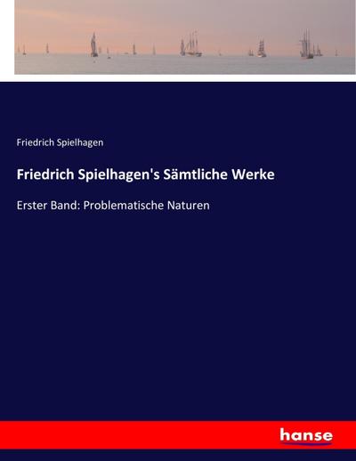 Friedrich Spielhagen’s Sämtliche Werke