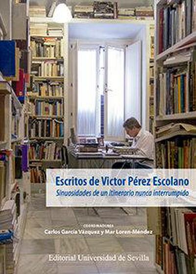 Escritos de Víctor Pérez Escolano : sinuosidades de un itinerario nunca interrumpido