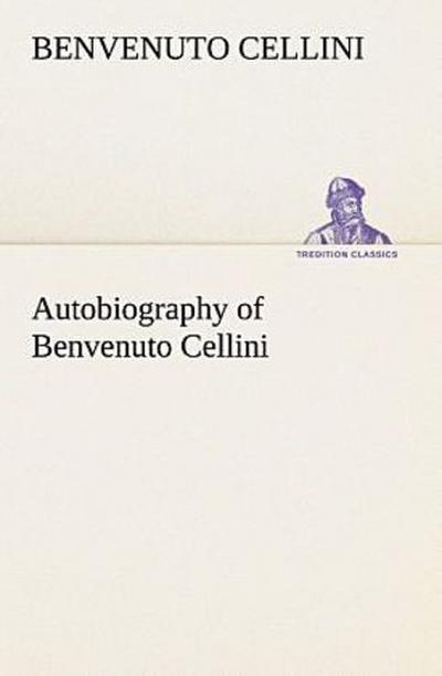 Autobiography of Benvenuto Cellini