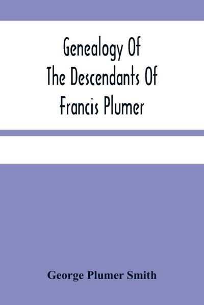 Genealogy Of The Descendants Of Francis Plumer