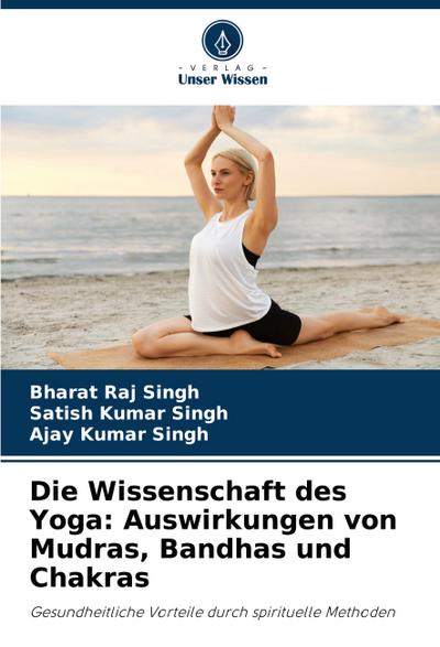 Die Wissenschaft des Yoga: Auswirkungen von Mudras, Bandhas und Chakras