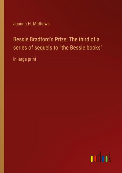 Bessie Bradford’s Prize; The third of a series of sequels to "the Bessie books"