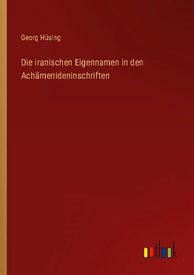 Die iranischen Eigennamen in den Achämenideninschriften