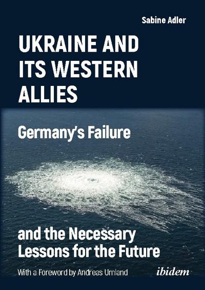 Ukraine and Its Western Allies: Germanys Failure and the Necessary Lessons for the Future