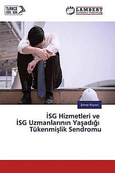 ISG Hizmetleri ve ISG Uzmanlarinin Yasadigi Tükenmislik Sendromu