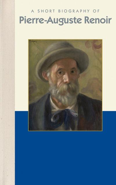 A Short Biography of Pierre-Auguste Renoir