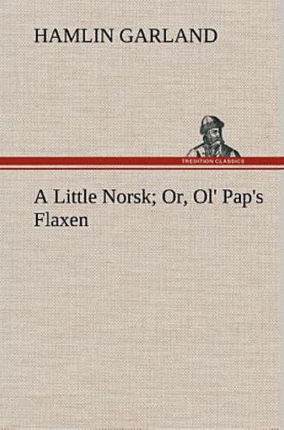 A Little Norsk Or, Ol’ Pap’s Flaxen