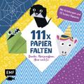 111 x Papierfalten - Drache, Meerjungfrau, Hexe und Co.