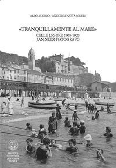Audisio, A: Tranquillamente al mare. Celle ligure 1905 -1920