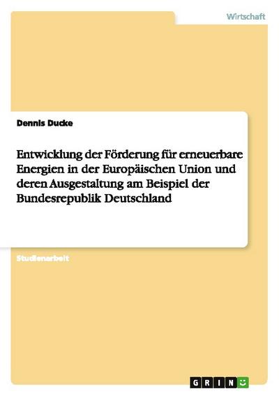 Entwicklung der Förderung für erneuerbare Energien in der Europäischen Union und deren Ausgestaltung am Beispiel der Bundesrepublik Deutschland