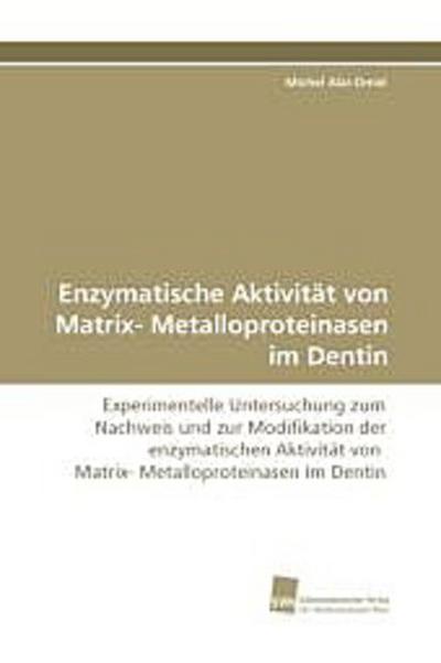 Enzymatische Aktivität von Matrix- Metalloproteinasen im Dentin
