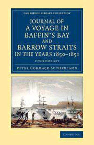 Journal of a Voyage in Baffin’s Bay and Barrow Straits in the Years 1850-1851 2 Volume Set