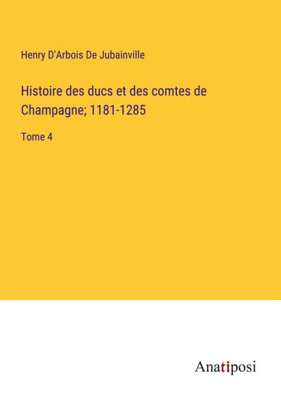 Histoire des ducs et des comtes de Champagne; 1181-1285