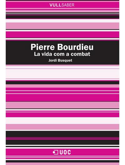 Pierre Bourdieu : la vida com a combat