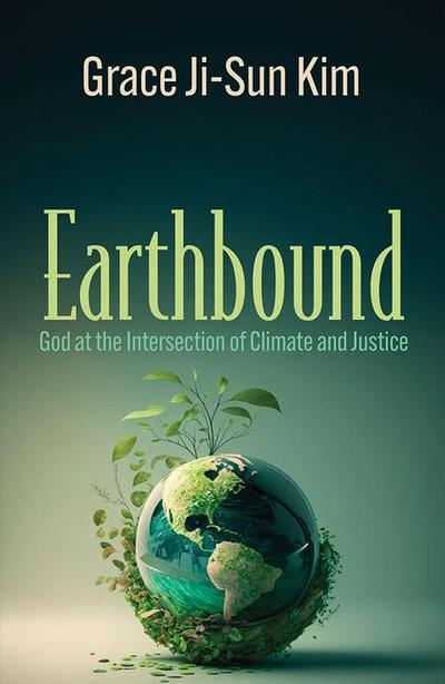 Earthbound: God at the Intersection of Climate and Justice