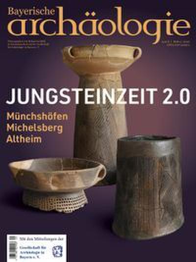 Jungsteinzeit 2.0 - Münchshofen, Michelsberg und Altheim