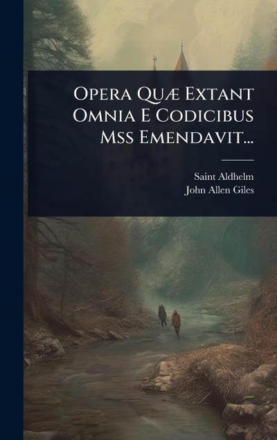 Opera QuÃ] Extant Omnia E Codicibus Mss Emendavit...