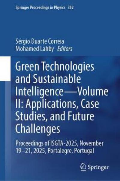 Green Technologies and Sustainable Intelligence-Volume II: Applications, Case Studies, and Future Challenges
