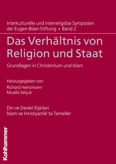 Das Verhältnis von Religion und Staat: Grundlagen in Christentum und Islam. Din ve Devlet Iliskileri. Islam ve Hiristiyanlik’ta Temeller ... der Eugen-Biser-Stiftung, 2, Band 2)