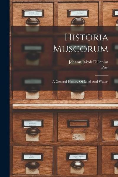 Historia Muscorum: A General History Of Land And Water