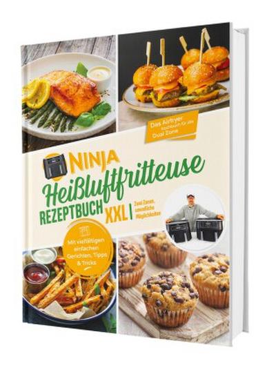 Ninja Heißluftfritteuse Rezeptbuch XXL: Zwei Zonen, unendliche Möglichkeiten - Mit vielfältigen einfachen Gerichten, Tipps & Tricks | Das Airfryer Kochbuch für die Dual Zone