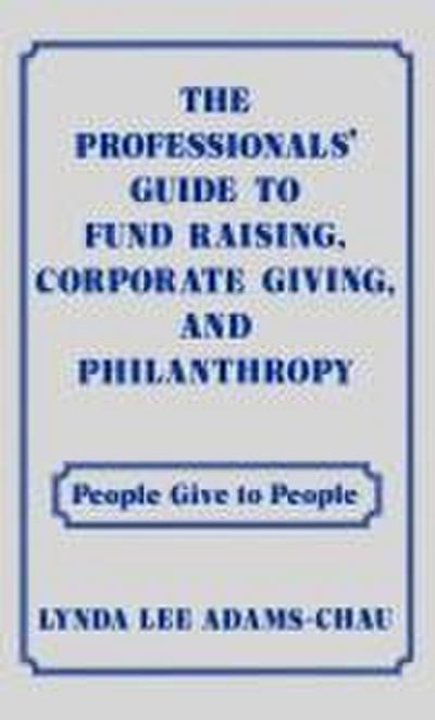 The Professionals’ Guide to Fund Raising, Corporate Giving, and Philanthropy
