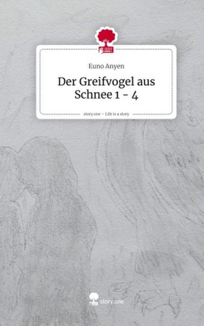 Der Greifvogel aus Schnee 1 - 4. Life is a Story - story.one