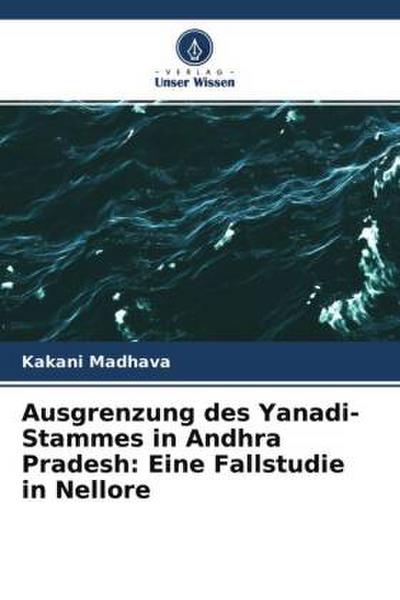 Ausgrenzung des Yanadi-Stammes in Andhra Pradesh: Eine Fallstudie in Nellore