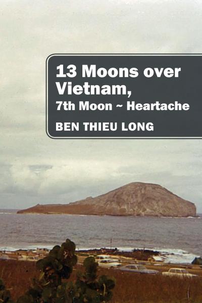13 Moons over Vietnam, 7th Moon ~ Heartache
