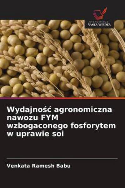 Wydajno¿¿ agronomiczna nawozu FYM wzbogaconego fosforytem w uprawie soi