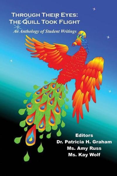 Through Their Eyes: The Quill Took Flight - An Anthology of Student Writings