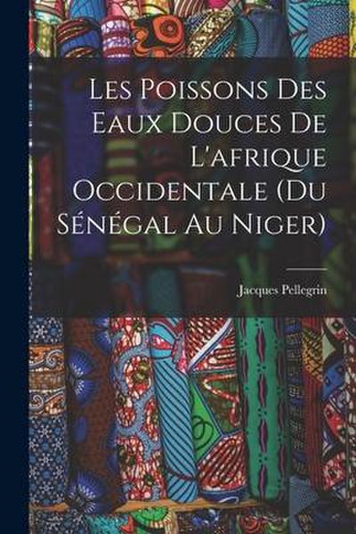Les Poissons des eaux Douces de L’afrique Occidentale (du sénégal au niger)