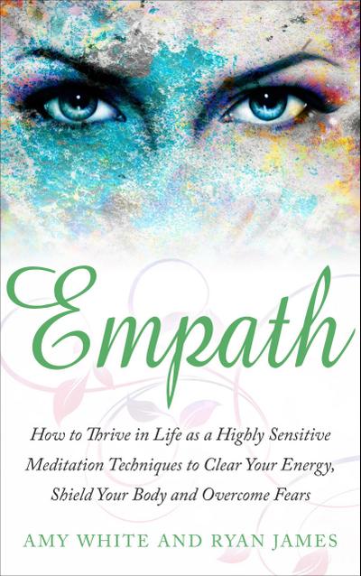 Empath : How to Thrive in Life as A Highly Sensitive - Meditation Techniques to Clear Your Energy, Shield Your Body, and Overcome Fears (Empath Series, #2)