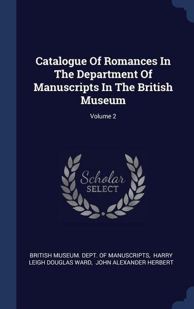 Catalogue Of Romances In The Department Of Manuscripts In The British Museum; Volume 2