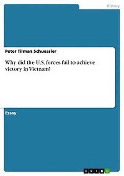 Why did the U.S. forces fail to achieve victory in Vietnam?