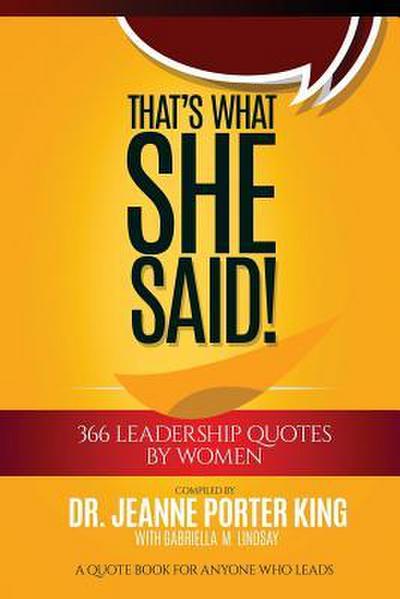 That’s What She Said! 366 Leadership Quotes by Women: A Quote Book for Anyone Who Leads