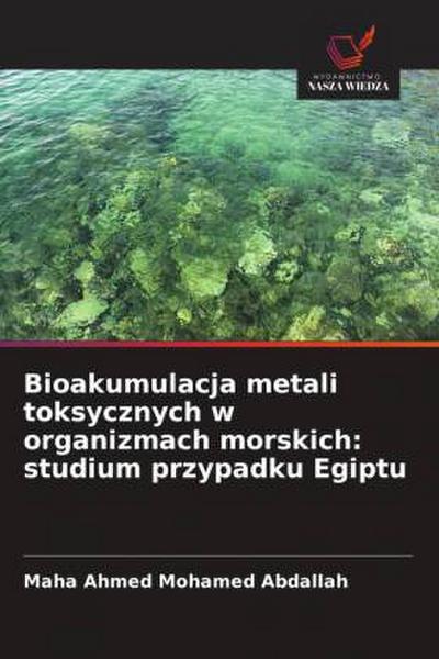 Bioakumulacja metali toksycznych w organizmach morskich: studium przypadku Egiptu