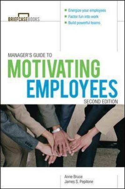 Manager’s Guide to Motivating Employees 2/E